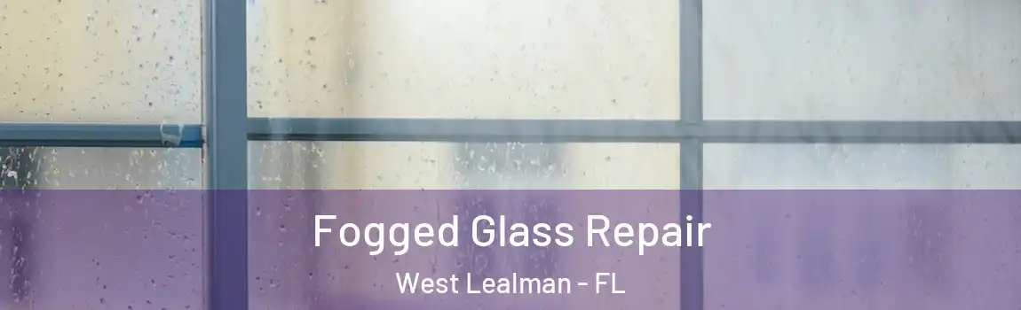  Fogged Glass Repair West Lealman - FL